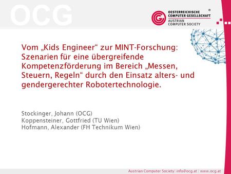 OCG Austrian Computer Society| |  Vom Kids Engineer zur MINT-Forschung: Szenarien für eine übergreifende Kompetenzförderung im Bereich.
