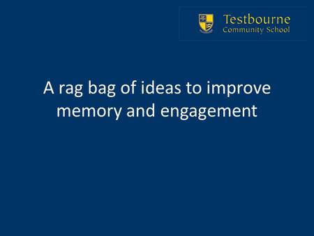 A rag bag of ideas to improve memory and engagement.