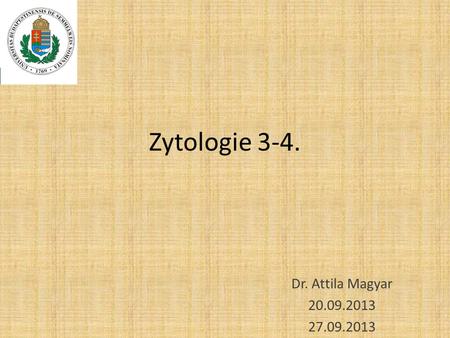 Zytologie 3-4. Dr. Attila Magyar 20.09.2013 27.09.2013.