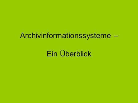 Archivinformationssysteme – Ein Überblick