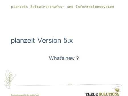 Planzeit Version 5.x What‘s new ?.