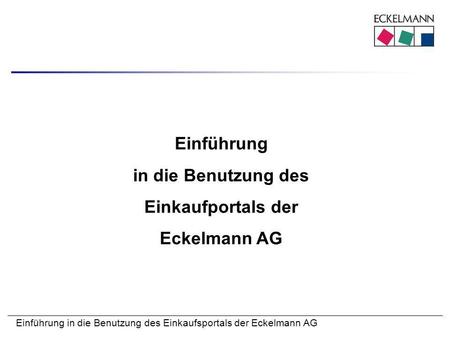 Einführung in die Benutzung des Einkaufportals der Eckelmann AG