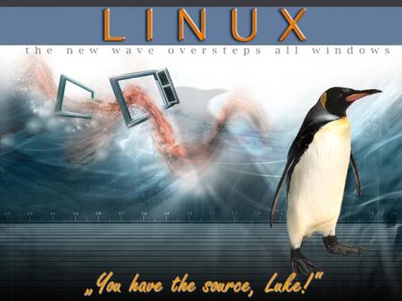 You have the source, Luke!. Was ist denn Linux? Linux ist ein freies (Open Source) und plattformunabhängiges Mehrbenutzer-Betriebssystem für Computer.