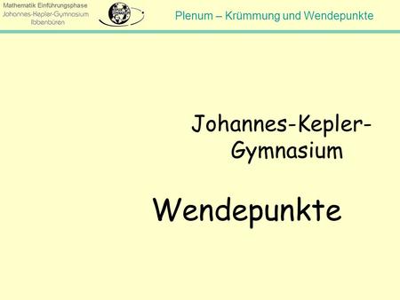 Wendepunkte Johannes-Kepler- Gymnasium Hinweis für den Lehrer: