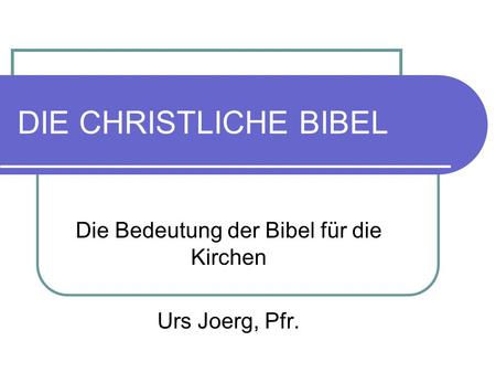 Die Bedeutung der Bibel für die Kirchen Urs Joerg, Pfr.