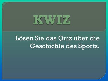 Lösen Sie das Quiz über die Geschichte des Sports.