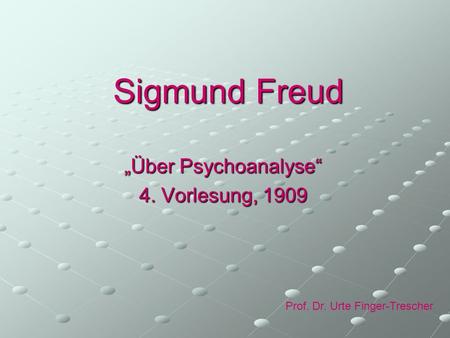 „Über Psychoanalyse“ 4. Vorlesung, 1909