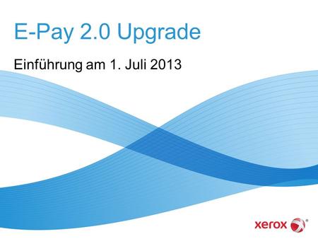 E-Pay 2.0 Upgrade Einführung am 1. Juli 2013.