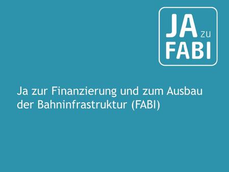Ja zur Finanzierung und zum Ausbau der Bahninfrastruktur (FABI)