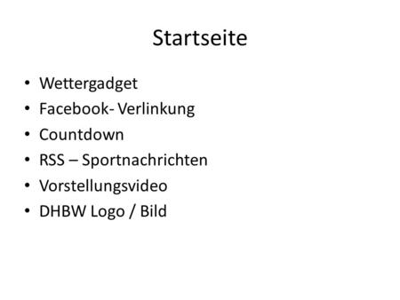 Startseite Wettergadget Facebook- Verlinkung Countdown RSS – Sportnachrichten Vorstellungsvideo DHBW Logo / Bild.