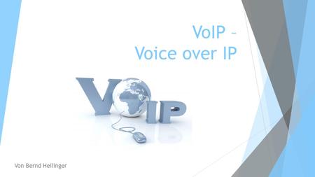 VoIP – Voice over IP Von Bernd Heilinger.