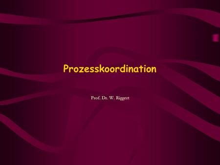 Prozesskoordination Prof. Dr. W. Riggert.