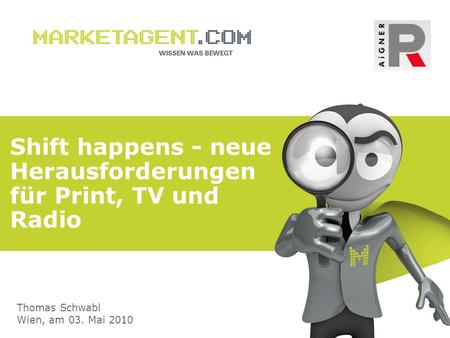 Shift happens - neue Herausforderungen für Print, TV und Radio Thomas Schwabl Wien, am 03. Mai 2010.