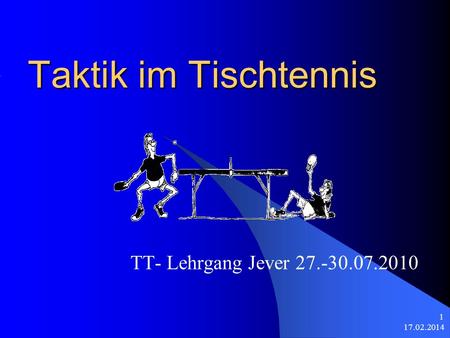 Taktik im Tischtennis TT- Lehrgang Jever 27.-30.07.2010 28.03.2017.