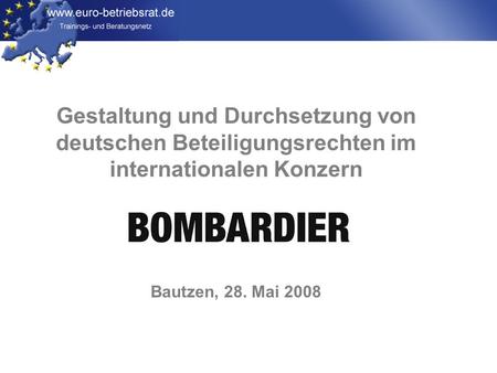 Gestaltung und Durchsetzung von deutschen Beteiligungsrechten im internationalen Konzern Bautzen, 28. Mai 2008.