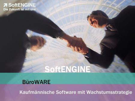 SoftENGINE BüroWARE Kaufmännische Software mit Wachstumsstrategie.