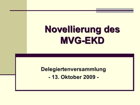 Novellierung des MVG-EKD Delegiertenversammlung - 13. Oktober 2009 -
