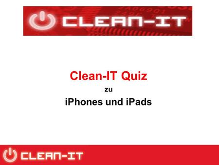 Clean-IT Quiz zu iPhones und iPads. In welchem Land werden iPhones und iPads hauptsächlich produziert? A: In den USA B: In China C: In Deutschland.