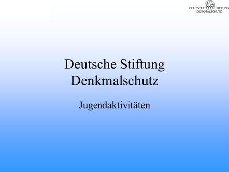 Deutsche Stiftung Denkmalschutz Jugendaktivitäten.