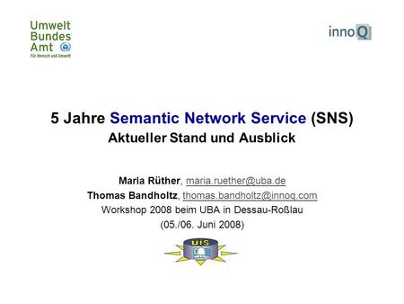 5 Jahre Semantic Network Service (SNS) Aktueller Stand und Ausblick Maria Rüther, Thomas Bandholtz,