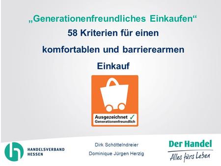 Dirk Schöttelndreier Dominique Jürgen Herzig 58 Kriterien für einen komfortablen und barrierearmen Einkauf Generationenfreundliches Einkaufen.