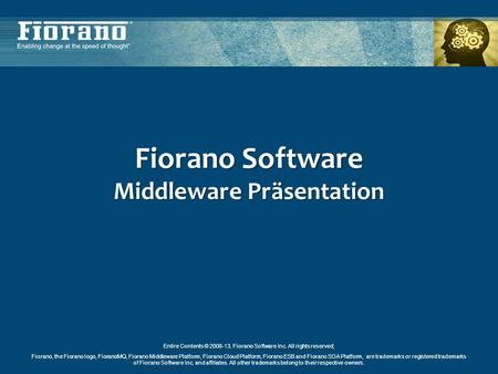 Entire Contents © 2008-13, Fiorano Software Inc. All rights reserved; Fiorano, the Fiorano logo, FioranoMQ, Fiorano Middleware Platform, Fiorano Cloud.