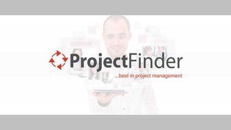 Wozu ProjectFinder? Verbesserung der Team- und Projektzusammenarbeit 1 Zufriedene Kunden und Projekt-Mitarbeiter 2 Geringe Betriebskosten dank cloudbasierter.