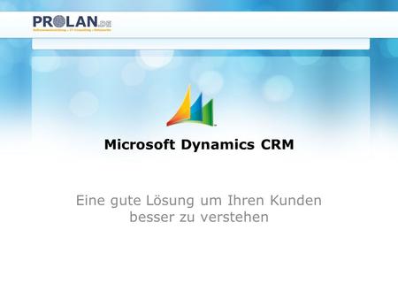 Microsoft Dynamics CRM Eine gute Lösung um Ihren Kunden besser zu verstehen.