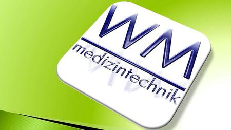 Auf einen Blick!. Auf einen Blick! Die WM Medizintechnik GmbH wurde 1994 gegründet Die WM Medizintechnik GmbH wurde 1994 gegründet. Die Verwaltung.