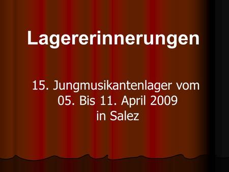 Lagererinnerungen 15. Jungmusikantenlager vom 05. Bis 11. April 2009 in Salez.