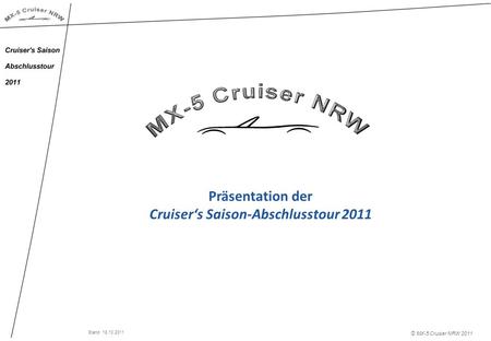 Präsentation der Cruisers Saison-Abschlusstour 2011 © MX-5 Cruiser NRW 2011 Stand: 18.10.2011.