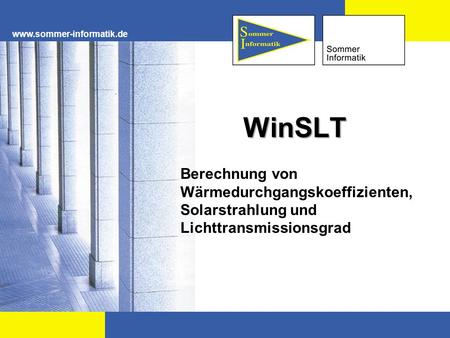 Www.sommer-informatik.de WinSLT Berechnung von Wärmedurchgangskoeffizienten, Solarstrahlung und Lichttransmissionsgrad.
