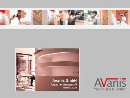 Avanis GmbH Unternehmensprofil Herbst 2010. Das Unternehmen Avanis GmbH Seit ihrer Gründung 2003 hat sich die Avanis GmbH zum führenden Spezial-Distributor.