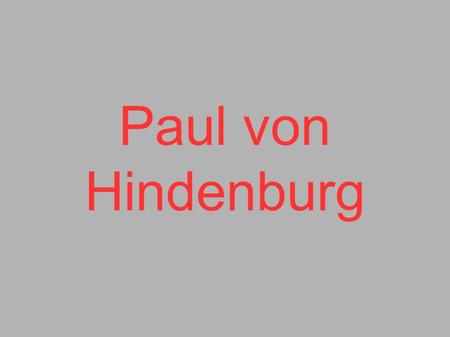Paul von Hindenburg.