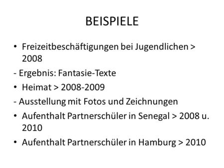 BEISPIELE Freizeitbeschäftigungen bei Jugendlichen > 2008 - Ergebnis: Fantasie-Texte Heimat > 2008-2009 - Ausstellung mit Fotos und Zeichnungen Aufenthalt.