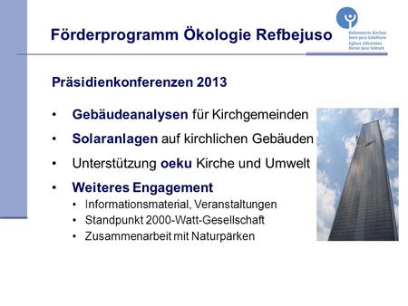 Präsidienkonferenzen 2013 Gebäudeanalysen für Kirchgemeinden Solaranlagen auf kirchlichen Gebäuden Unterstützung oeku Kirche und Umwelt Weiteres Engagement.