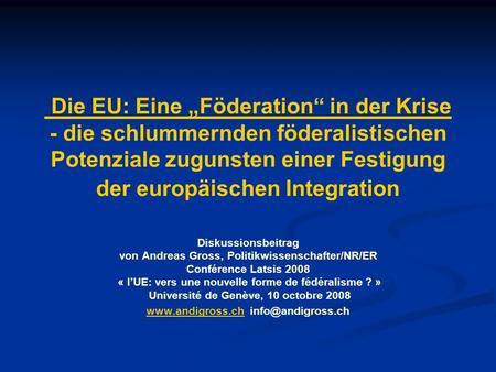 Die EU: Eine Föderation in der Krise - die schlummernden föderalistischen Potenziale zugunsten einer Festigung der europäischen Integration Diskussionsbeitrag.