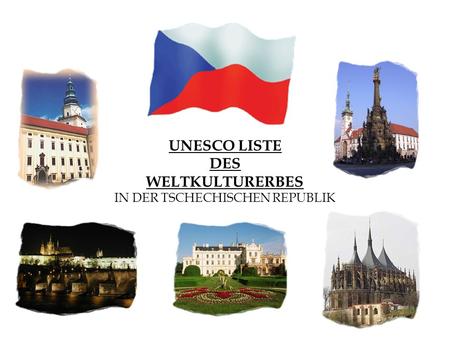 UNESCO LISTE DES WELTKULTURERBES IN DER TSCHECHISCHEN REPUBLIK