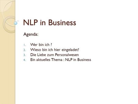 NLP in Business Agenda: Wer bin ich ? Wieso bin ich hier eingeladet?
