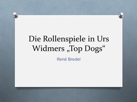 Die Rollenspiele in Urs Widmers „Top Dogs“