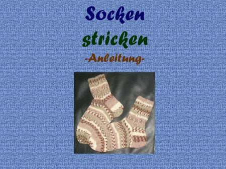 Socken stricken -Anleitung-