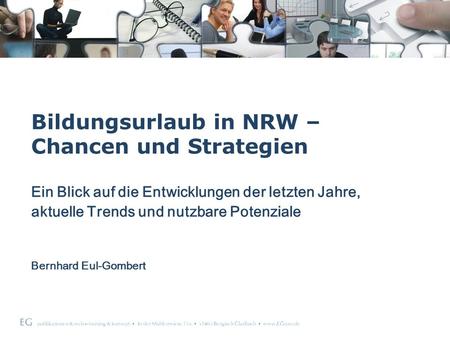 EG publikationen & web – training & konzept In der Mühlenwiese 11a 51465 Bergisch Gladbach www.EGcom.de Bildungsurlaub in NRW – Chancen und Strategien.