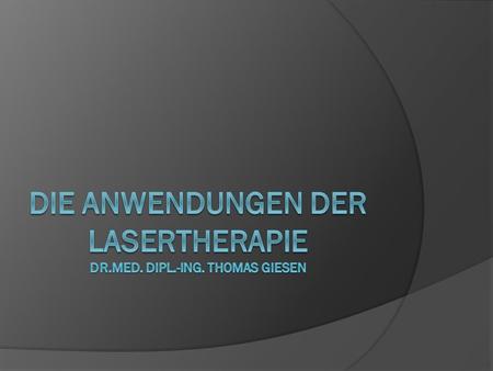 Die Anwendungen der lasertherapie Dr.med. Dipl.-ing. Thomas Giesen