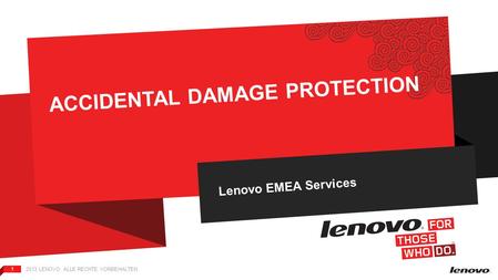 2013 LENOVO. ALLE RECHTE VORBEHALTEN. 1 ACCIDENTAL DAMAGE PROTECTION Lenovo EMEA Services.