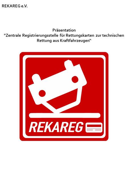 REKAREG e.V. Präsentation Zentrale Registrierungsstelle für Rettungskarten zur technischen Rettung aus Kraftfahrzeugen.