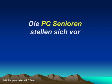 Die PC Senioren stellen sich vor © H. Pappenscheller + R.C.Franz.