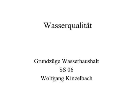 Grundzüge Wasserhaushalt SS 06 Wolfgang Kinzelbach
