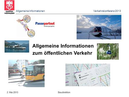 Allgemeine Informationen Verkehrskonferenz 2013 2. Mai 2013 Baudirektion Allgemeine Informationen zum öffentlichen Verkehr.