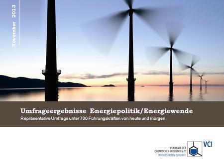 Umfrageergebnisse Energiepolitik/Energiewende Repräsentative Umfrage unter 700 Führungskräften von heute und morgen November 2013.
