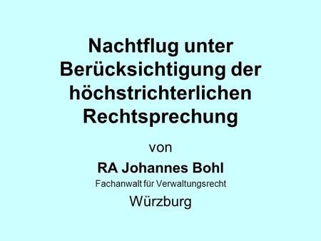Nachtflug unter Berücksichtigung der höchstrichterlichen Rechtsprechung von RA Johannes Bohl Fachanwalt für Verwaltungsrecht Würzburg.